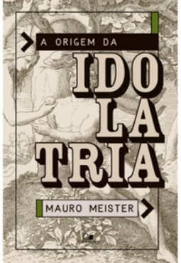 A Origem da Idolatria
