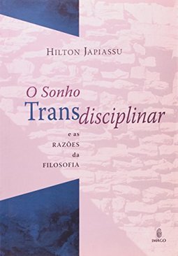 O sonho transdisciplinar e as razões da filosofia