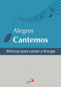 Alegres cantemos: músicas para cantar a liturgia