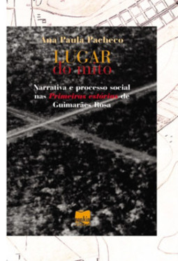 Lugar do mito: narrativa e processo social nas Primeiras estórias de Guimarães Rosa