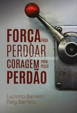 FORÇA PARA PERDOAR CORAGEM PARA PEDIR PERDÃO