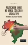 Políticas de saúde no Brasil e discurso legislativo