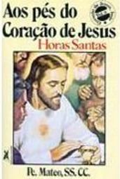 Aos Pés do Coração de Jesus: Horas Santas
