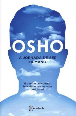 A Jornada de Ser Humano - É Possível Encontrar Felicidade Real na Vida Cotidiana