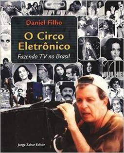 O Circo Eletrônico: Fazendo TV no Brasil