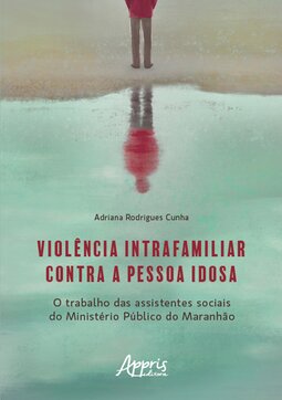 Violência intrafamiliar contra a pessoa idosa: o trabalho das assistentes sociais do Ministério Público do Maranhão