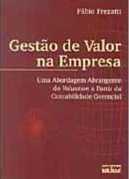 Gestão de valor na empresa: Uma abordagem abrangente do valuation a partir da contabilidade gerencial