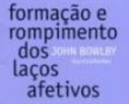 Formação e Rompimento dos Laços Afetivos