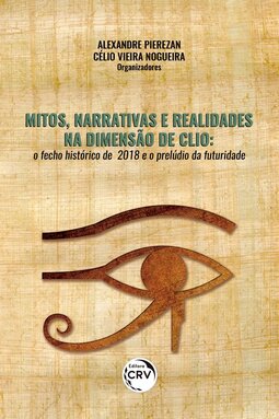 Mitos, narrativas e realidades na dimensão de Clio: o fecho histórico de 2018 e o prelúdio da futuridade
