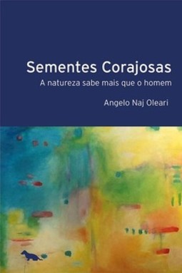 Sementes corajosas: a natureza sabe mais que o homem