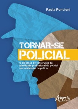 Tornar-se policial: o processo de construção da identidade profissional do policial nas academias de polícia