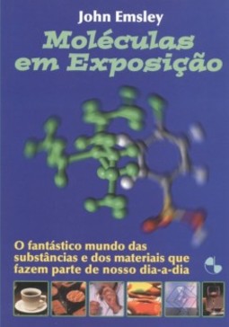 Moléculas em exposição: o fantástico mundo das substâncias e dos materiais que fazem parte do nosso dia-a-dia