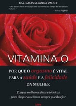 Vitamina O: por que o orgasmo é vital para saúde e a felicidade da mulher