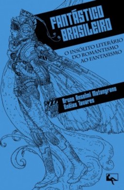Fantástico brasileiro: o insólito literário do romantismo ao fantasismo