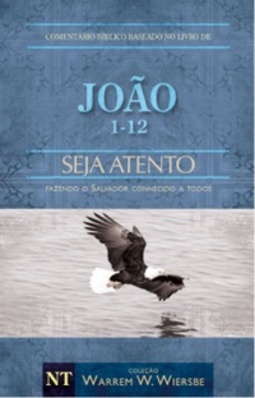 João 1-12 - Seja Atento (Coleção Warren W. Wiersbe)