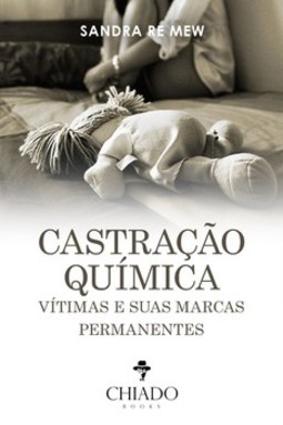Castração química: vítimas e suas marcas permanentes