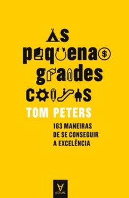 As pequenas grandes coisas: 163 maneiras de se conseguir a excelência