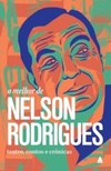 O Melhor de Nelson Rodrigues. Teatro, Contos e Crônicas