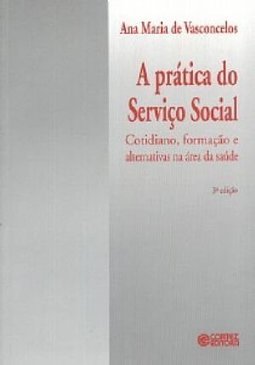 A Prática do Serviço Social: Cotidiano, Formação e Alternativas na...