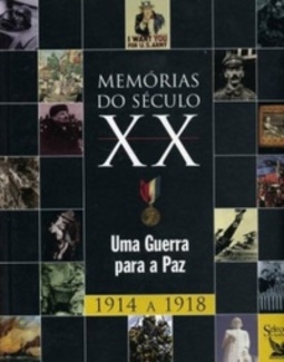 Uma Guerra para a Paz - 1914 a 1918 (Memórias do Século XX #2)