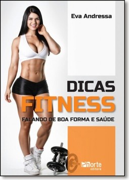 Dicas Fitness - Falando De Boa Forma E Saude