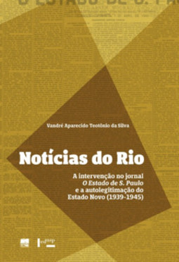 Notícias do Rio: a intervenção no jornal O Estado de S. Paulo e a autolegitimação do Estado Novo (1939-1945)