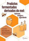 Produtos fermentados derivados do mel: hidromel, vinagre e aguardente