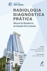 Radiologia diagnóstica prática: Manual da residência do Hospital Sírio-Libanês