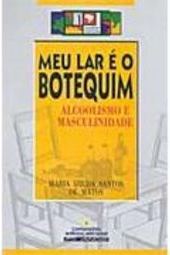 Meu Lar é o Botequim: Alcoolismo e Masculinidade