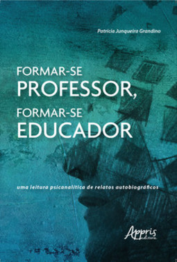 Formar-se professor, formar-se educador: uma leitura psicanalítica de relatos autobiográficos