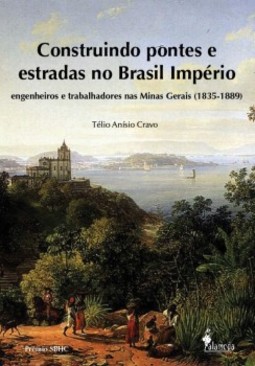 Construindo pontes e estradas no Brasil império: engenheiros e trabalhadores nas Minas Gerais (1835-1889)