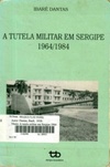 A Tutela Militar em Sergipe 1964/1984