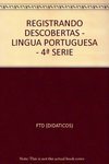 Registrando Descobertas: Língua Portuguesa - 4 série - 1 grau