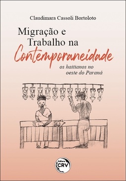 Migração e trabalho na contemporaneidade: os haitianos no oeste do Paraná