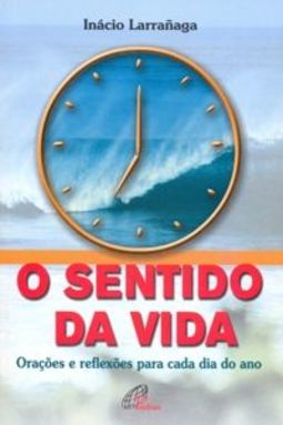 Sentido da Vida, O: Orações e Reflexões Para Cada Dia do Ano