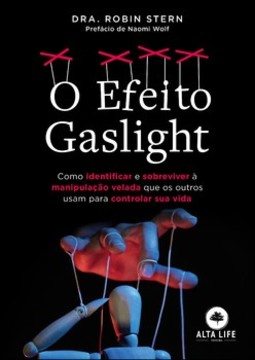 O efeito gaslight: como identificar e sobreviver à manipulação velada que os outros usam para controlar sua vida