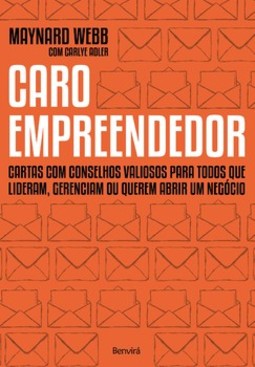 Caro empreendedor: cartas com conselhos valiosos para todos que lideram, gerenciam ou querem abrir um negócio