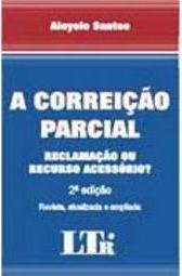 A Correição Parcial: Reclamação ou Recurso Acessório?