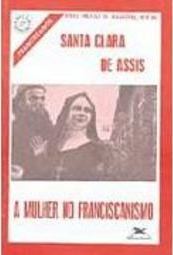 Santa Clara de Assis: a Mulher no Franciscanismo