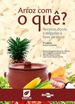 Arroz com o quê?: receitas doces e salgadas à base de arroz
