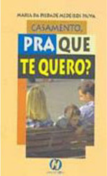 Casamento, Pra que Te Quero?