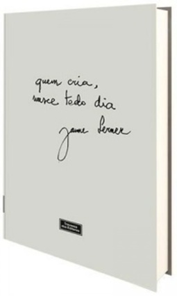 Quem cria, nasce todo dia