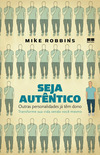  Seja Autêntico: Outras Personalidade Já Têm Dono - Mike Robbins