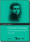 Jovem Gramsci-Cinco Anos Que Parecem Seculos 1914-1919, O