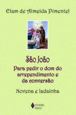 São João: para pedir o dom do arrependimento e da conversão - Novena e ladainha