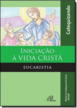 Iniciação à Vida Cristã: Eucaristia - Catequizando