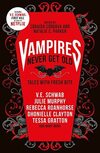 Vampires Never Get Old: Tales with Fresh Bite: Incl. first kill by v.e. schwab