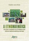 A etnomatemática aplicada a pedagogia da alternância nas escolas famílias agrícolas do Piauí