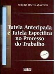 Tutela Antecipada e Tutela Específica no Processo do Trabalho