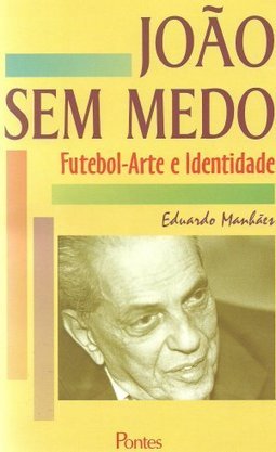 João sem Medo: Futebol-Arte e identidade